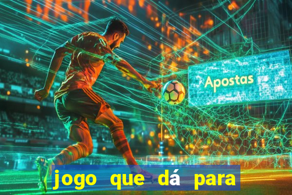 jogo que dá para ganhar dinheiro