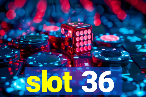 slot 36