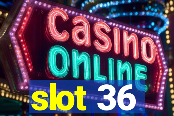 slot 36