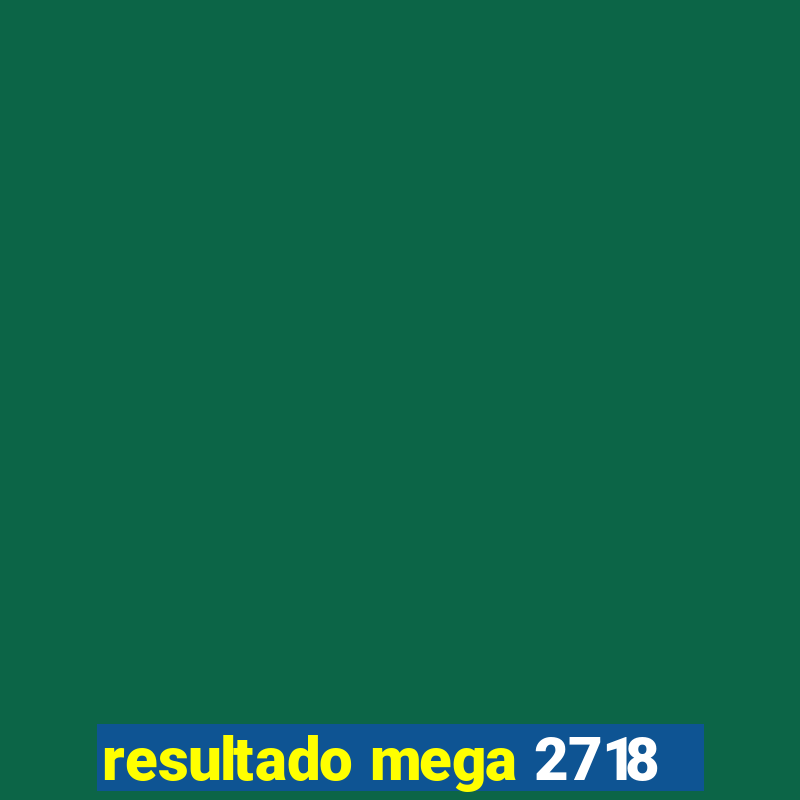 resultado mega 2718