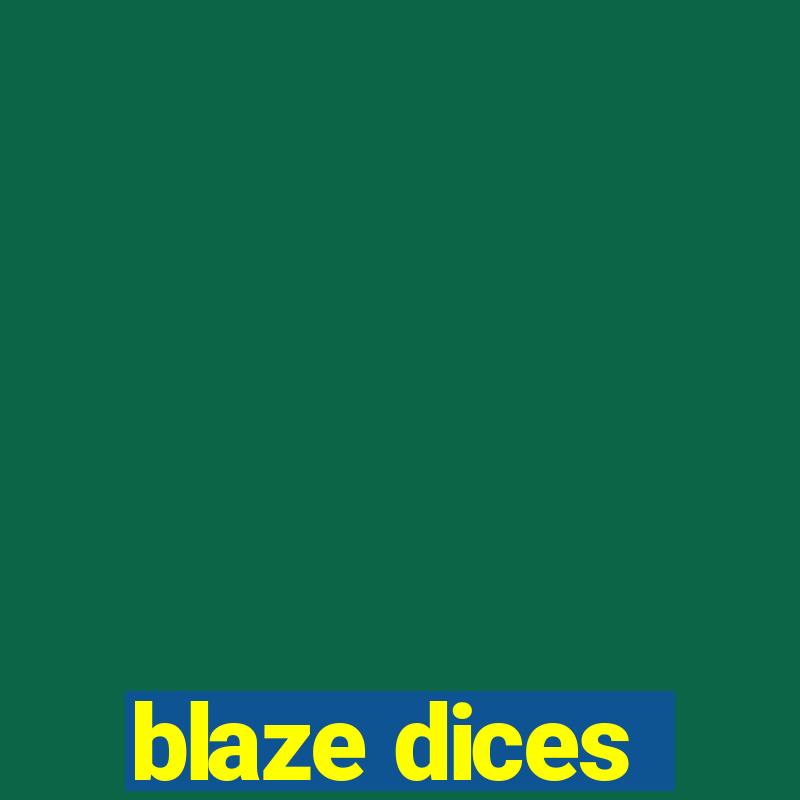 blaze dices