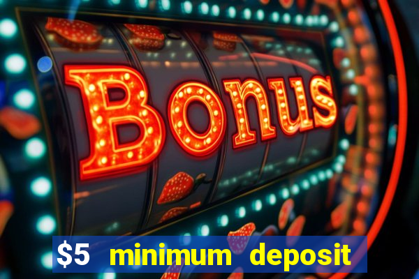 $5 minimum deposit casinos 2018