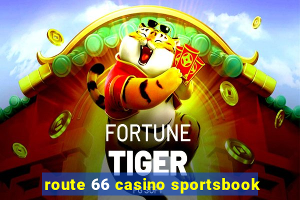 route 66 casino sportsbook