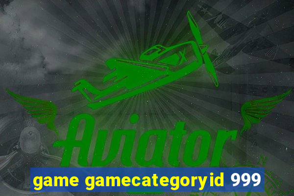 game gamecategoryid 999