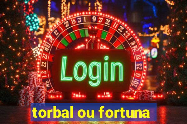 torbal ou fortuna