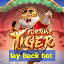 lay back bot