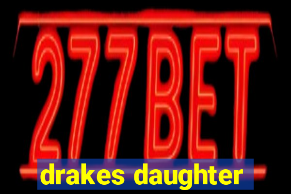 drakes daughter