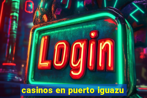 casinos en puerto iguazu