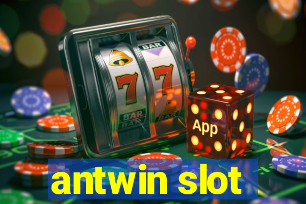 antwin slot