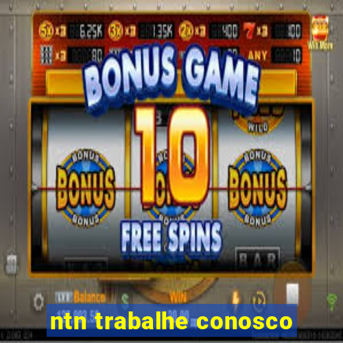 ntn trabalhe conosco