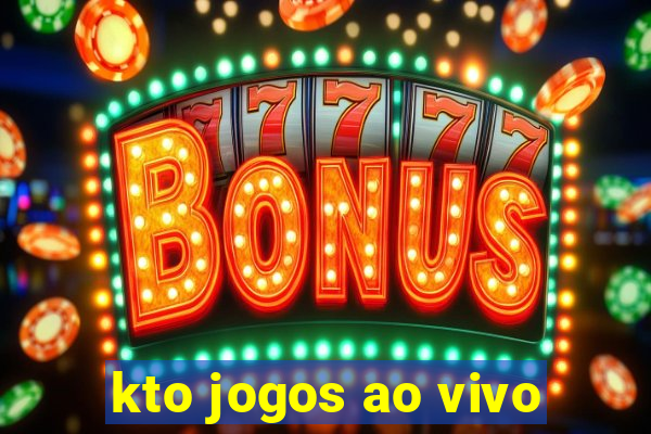 kto jogos ao vivo