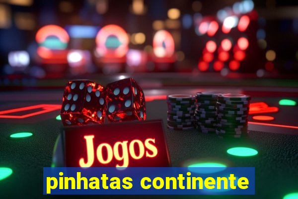 pinhatas continente