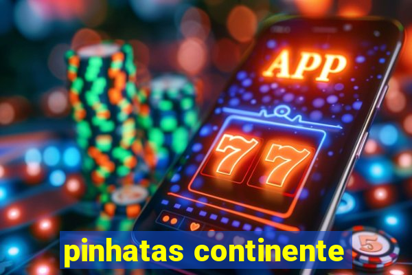 pinhatas continente