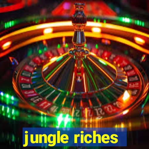 jungle riches