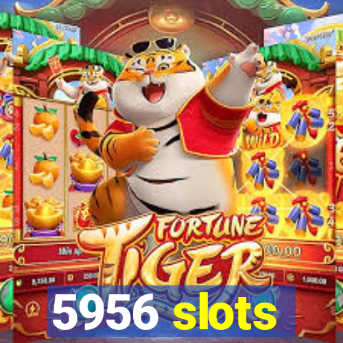 5956 slots