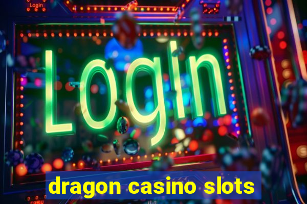 dragon casino slots