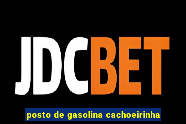 posto de gasolina cachoeirinha