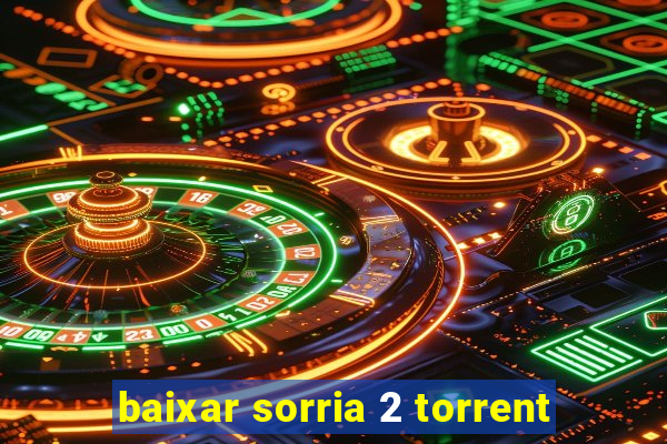 baixar sorria 2 torrent