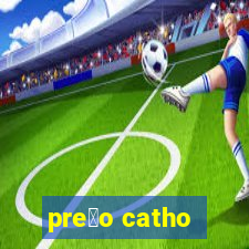 pre莽o catho