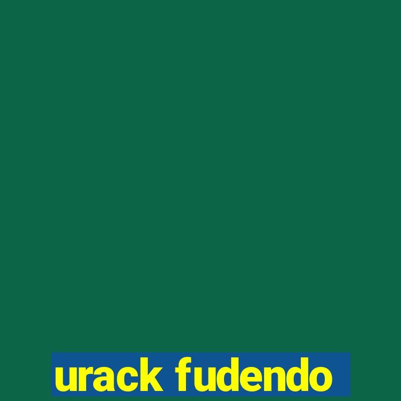 urack fudendo