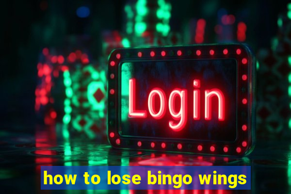 how to lose bingo wings