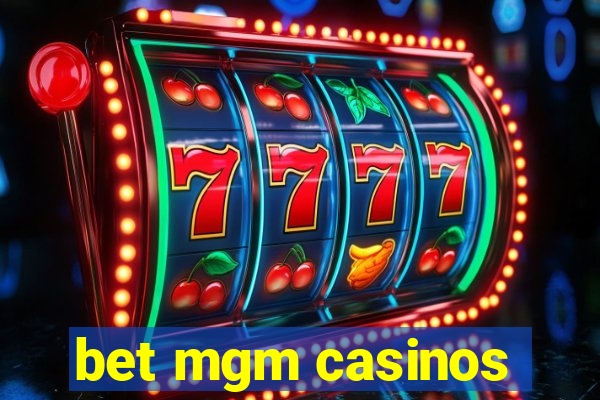 bet mgm casinos