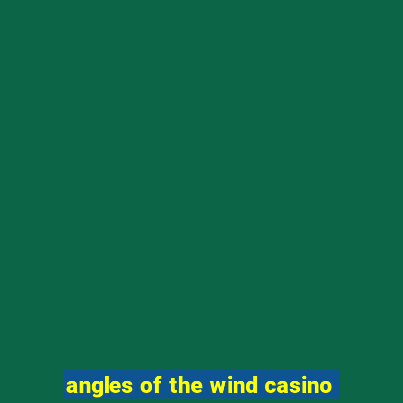 angles of the wind casino