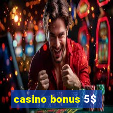 casino bonus 5$