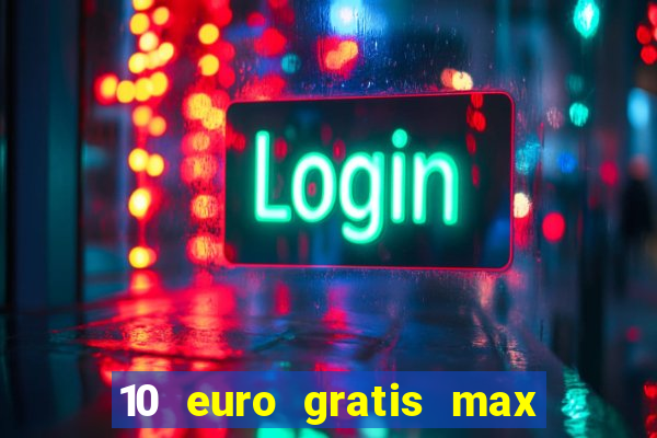 10 euro gratis max casino ohne einzahlung