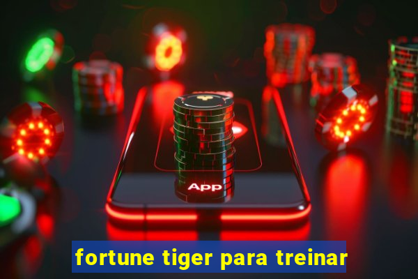 fortune tiger para treinar