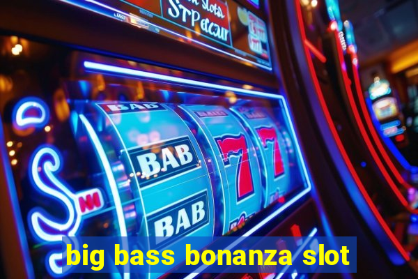 big bass bonanza slot