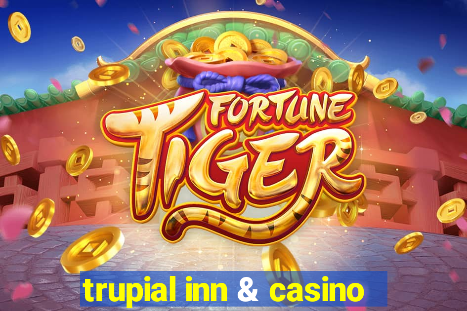 trupial inn & casino