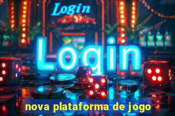 nova plataforma de jogo