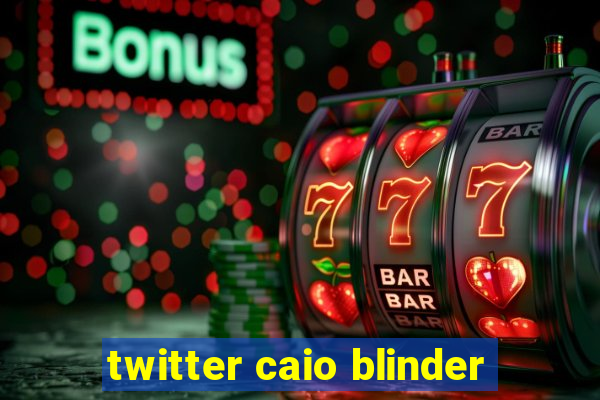 twitter caio blinder