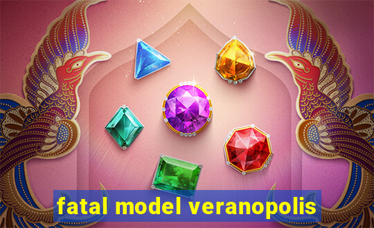 fatal model veranopolis