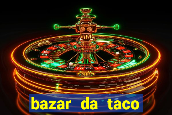 bazar da taco agendamento online