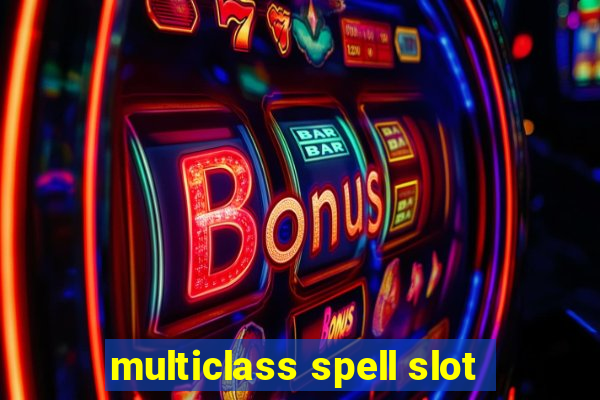 multiclass spell slot