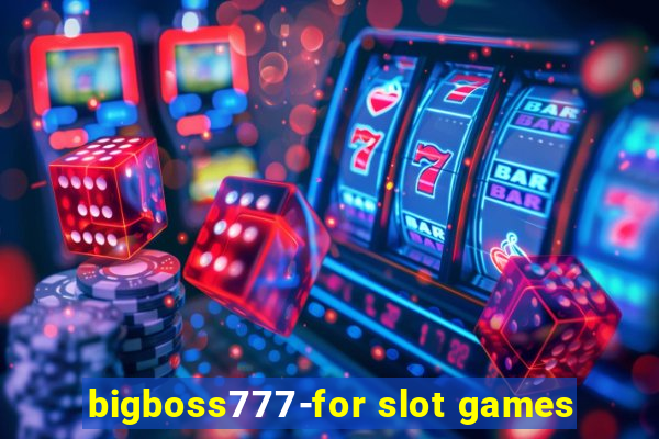 bigboss777-for slot games