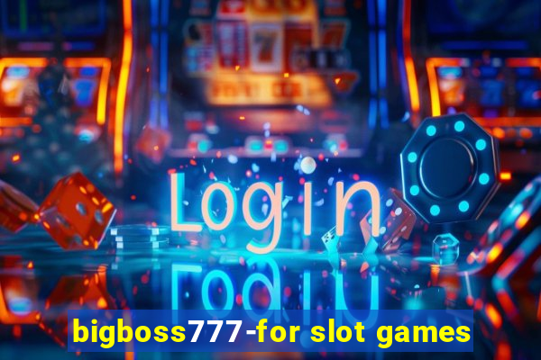 bigboss777-for slot games