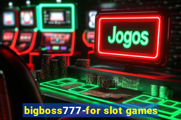 bigboss777-for slot games