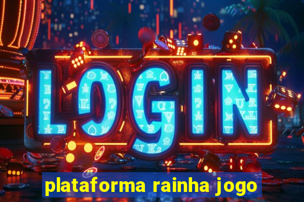 plataforma rainha jogo