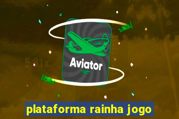 plataforma rainha jogo