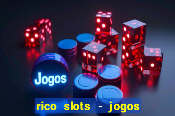 rico slots - jogos de jackpot