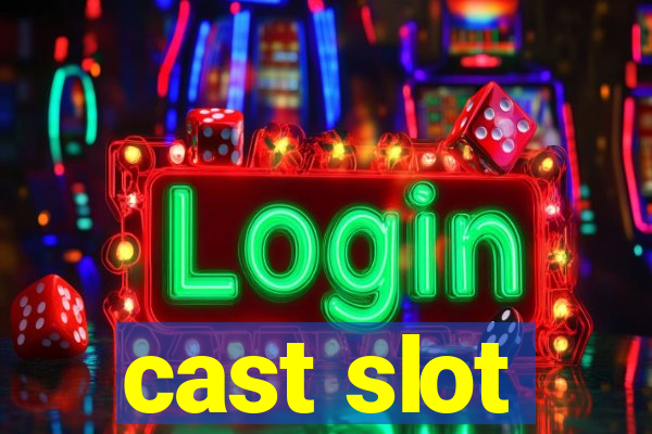 cast slot