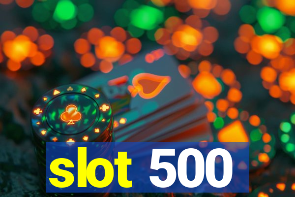 slot 500