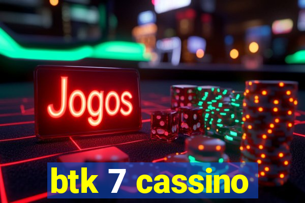 btk 7 cassino