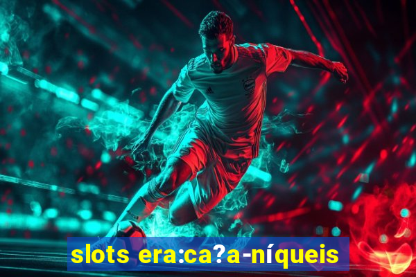 slots era:ca?a-níqueis