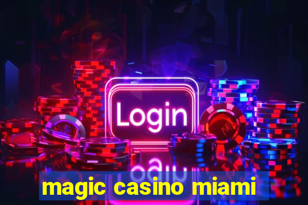 magic casino miami