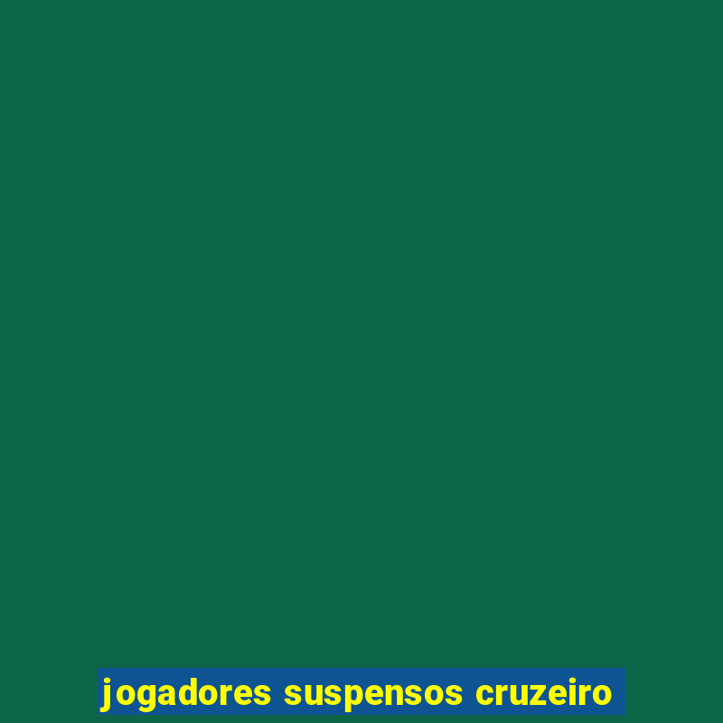 jogadores suspensos cruzeiro