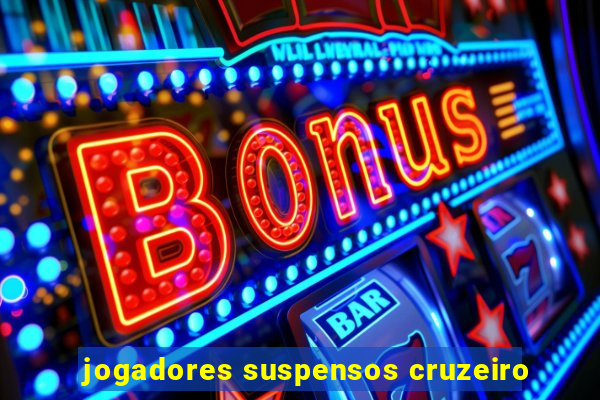 jogadores suspensos cruzeiro